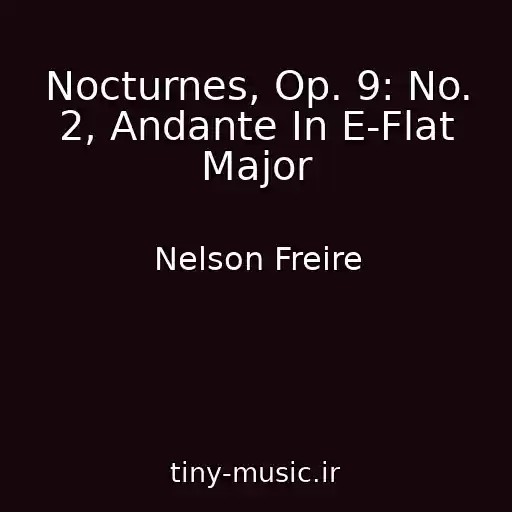 کاور آهنگ Nocturnes, Op. 9: No. 2, Andante In E-Flat Major از Nelson Freire