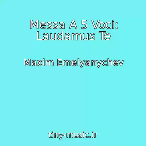 کاور آهنگ Messa A 5 Voci: Laudamus Te از Maxim Emelyanychev