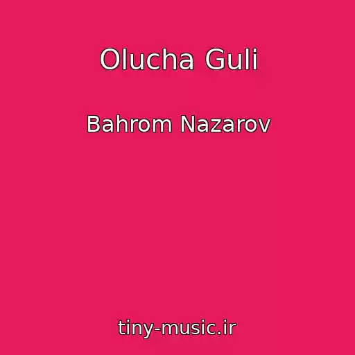 کاور آهنگ Olucha Guli از Bahrom Nazarov