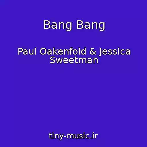 کاور آهنگ Bang Bang از Paul Oakenfold & Jessica Sweetman