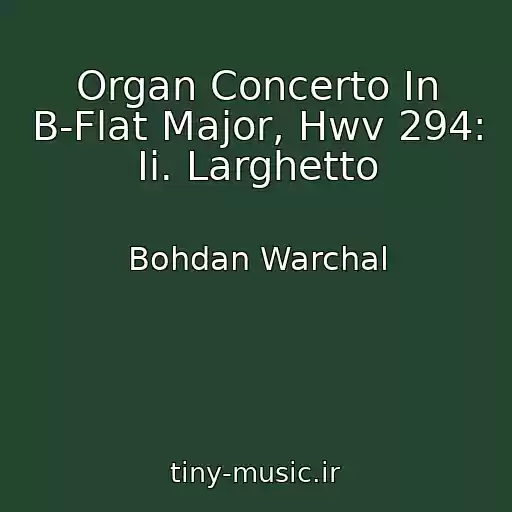 کاور آهنگ Organ Concerto In B-Flat Major, Hwv 294: Ii. Larghetto از Bohdan Warchal