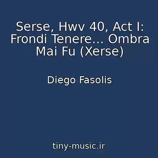 کاور آهنگ Serse, Hwv 40, Act I: Frondi Tenere... Ombra Mai Fu (Xerse) از Diego Fasolis