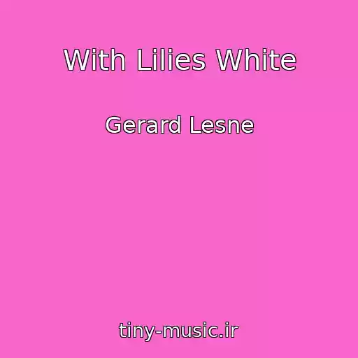 کاور آهنگ With Lilies White از Gerard Lesne