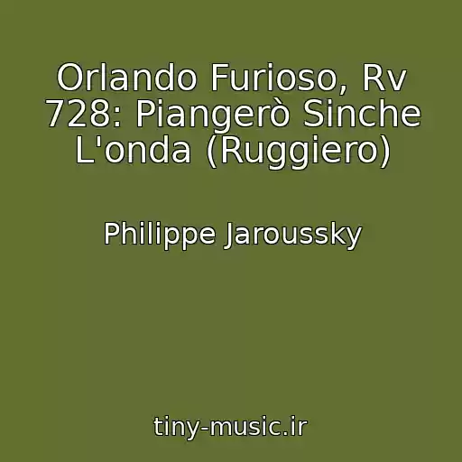 کاور آهنگ Orlando Furioso, Rv 728: Piangerò Sinche L'onda (Ruggiero) از Philippe Jaroussky