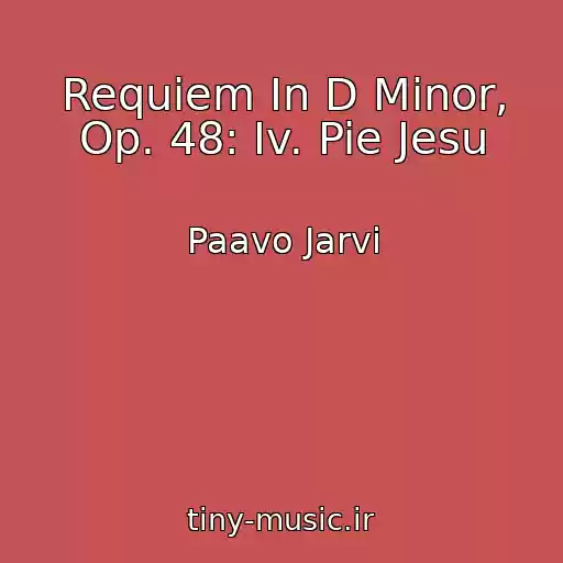 کاور آهنگ Requiem In D Minor, Op. 48: Iv. Pie Jesu از Paavo Jarvi
