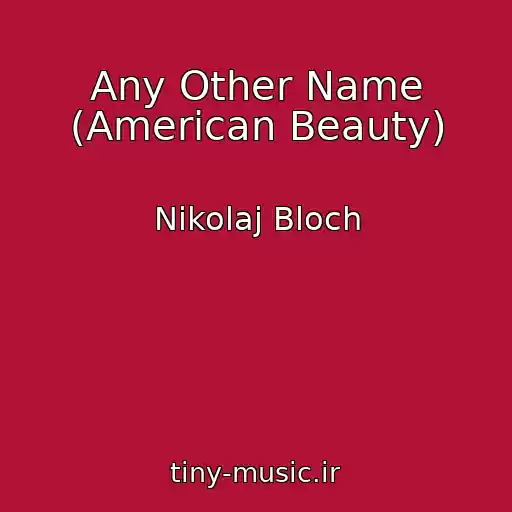 کاور آهنگ Any Other Name (American Beauty) از Nikolaj Bloch