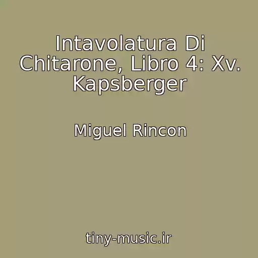 کاور آهنگ Intavolatura Di Chitarone, Libro 4: Xv. Kapsberger از Miguel Rincon