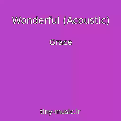 کاور آهنگ Wonderful (Acoustic) از Grace