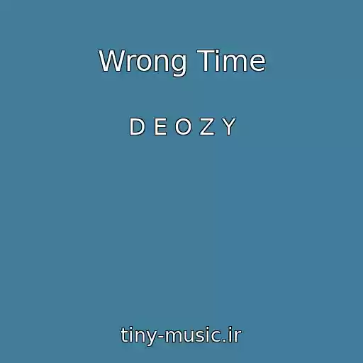 کاور آهنگ Wrong Time از D E O Z Y