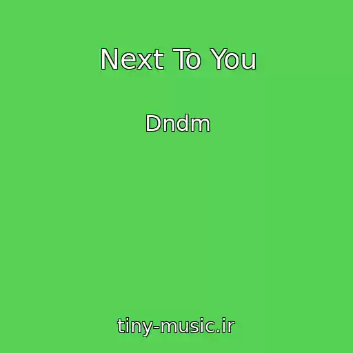 کاور آهنگ Next To You از Dndm