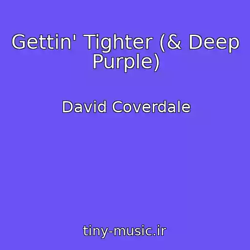کاور آهنگ Gettin' Tighter (& Deep Purple) از David Coverdale