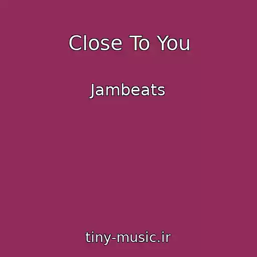 کاور آهنگ Close To You از Jambeats