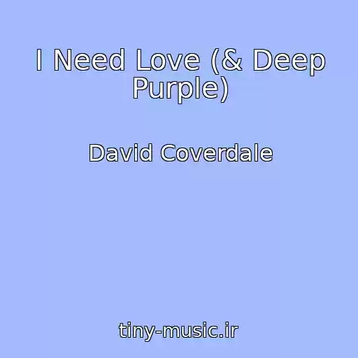 کاور آهنگ I Need Love (& Deep Purple) از David Coverdale