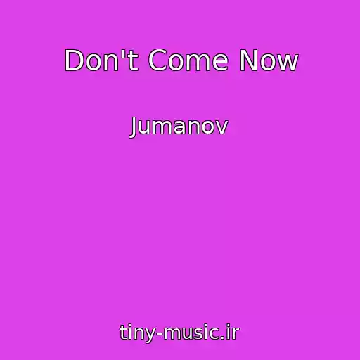 کاور آهنگ Don't Come Now از Jumanov
