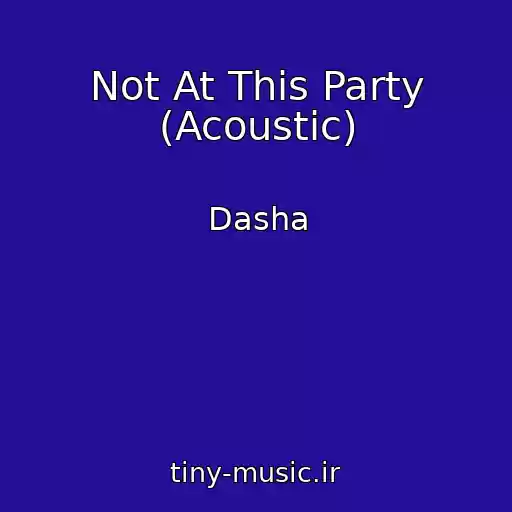 کاور آهنگ Not At This Party (Acoustic) از Dasha