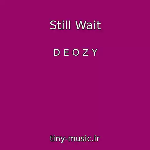 کاور آهنگ Still Wait از D E O Z Y