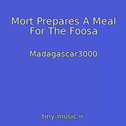 کاور آهنگ Mort Prepares A Meal For The Foosa از Madagascar3000