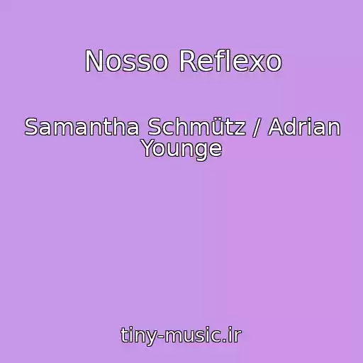 کاور آهنگ Nosso Reflexo از Samantha Schmütz / Adrian Younge