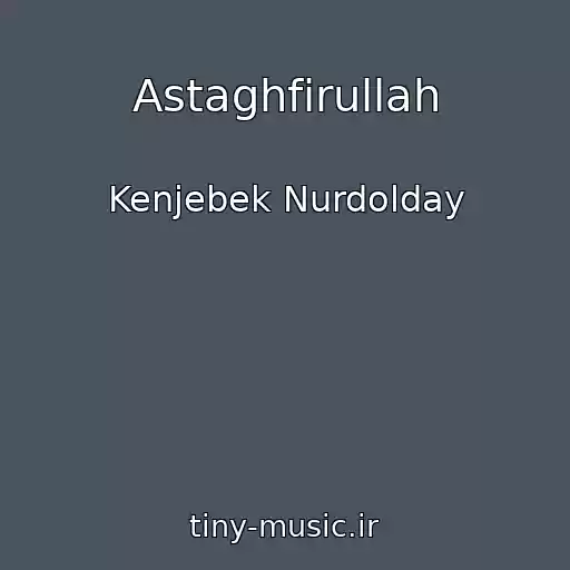 کاور آهنگ Astaghfirullah از Kenjebek Nurdolday