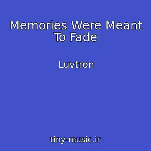 کاور آهنگ Memories Were Meant To Fade از Luvtron