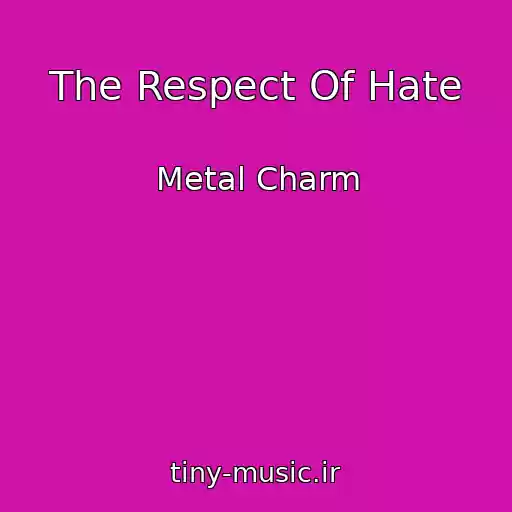 کاور آهنگ The Respect Of Hate از Metal Charm