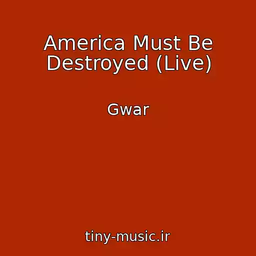 کاور آهنگ America Must Be Destroyed (Live) از Gwar