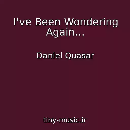 کاور آهنگ I've Been Wondering Again… از Daniel Quasar