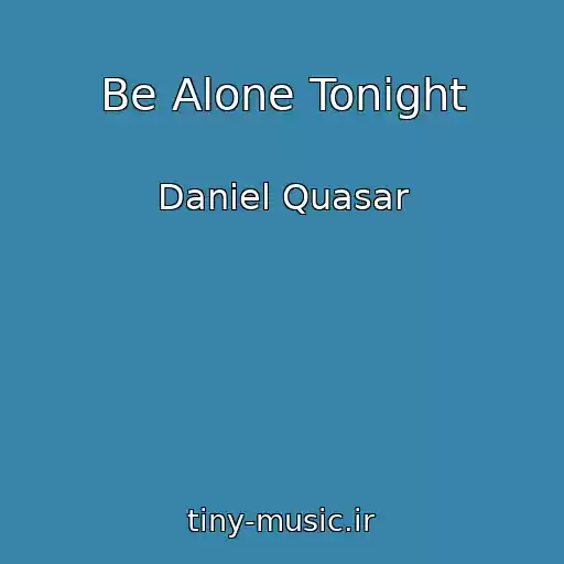 کاور آهنگ Be Alone Tonight از Daniel Quasar