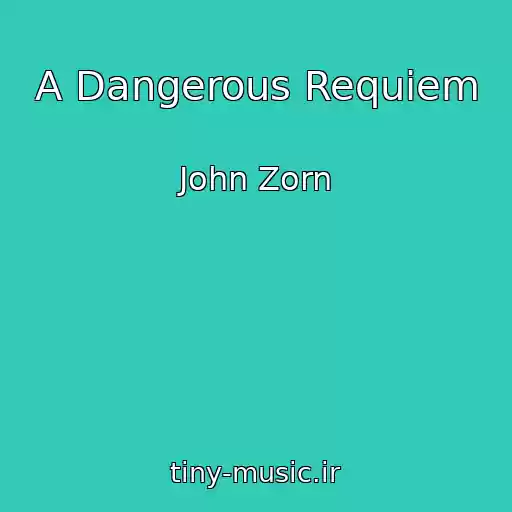 کاور آهنگ A Dangerous Requiem از John Zorn
