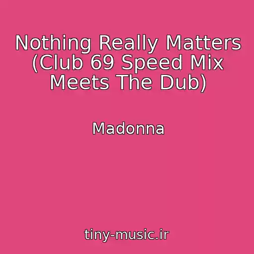 کاور آهنگ Nothing Really Matters (Club 69 Speed Mix Meets The Dub) از Madonna