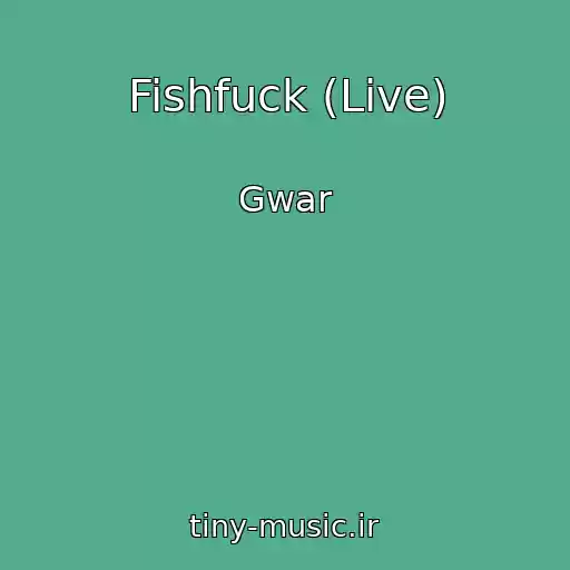کاور آهنگ Fishfuck (Live) از Gwar