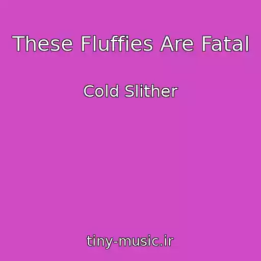 کاور آهنگ These Fluffies Are Fatal از Cold Slither