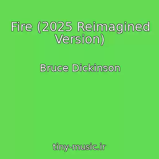 کاور آهنگ Fire (2025 Reimagined Version) از Bruce Dickinson