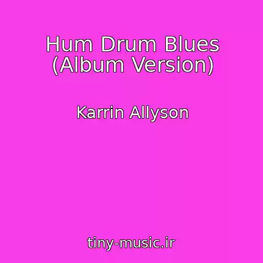 کاور آهنگ Hum Drum Blues (Album Version) از Karrin Allyson