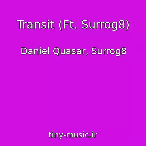 کاور آهنگ Transit (Ft. Surrog8) از Daniel Quasar, Surrog8
