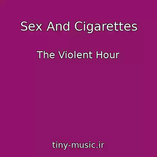 کاور آهنگ Sex And Cigarettes از The Violent Hour