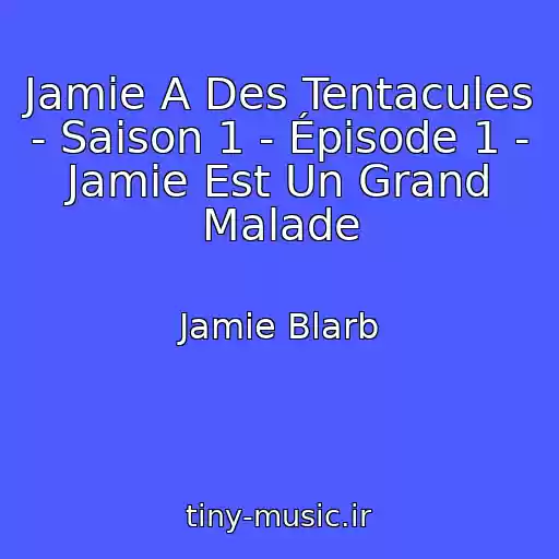کاور آهنگ Jamie A Des Tentacules - Saison 1 - Épisode 1 - Jamie Est Un Grand Malade از Jamie Blarb