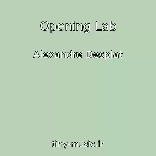 کاور آهنگ Opening Lab از Alexandre Desplat