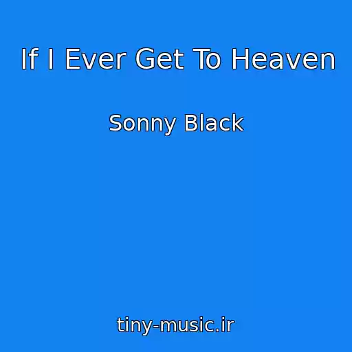 کاور آهنگ If I Ever Get To Heaven از Sonny Black