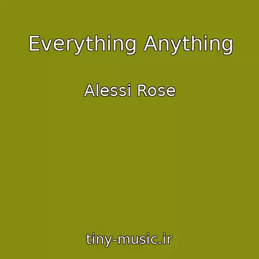 کاور آهنگ Everything Anything از Alessi Rose