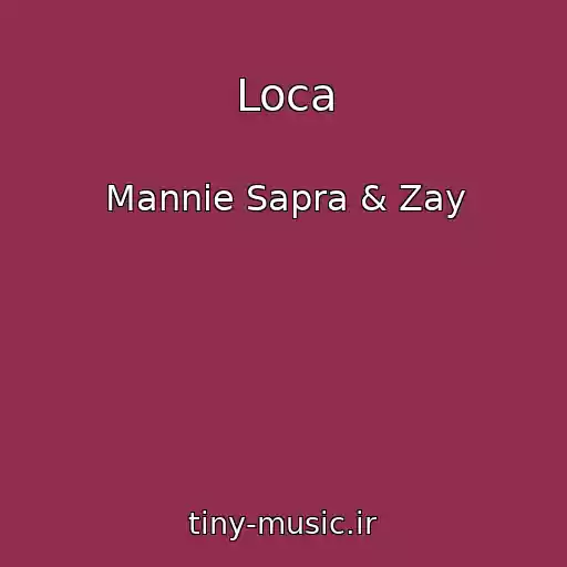 کاور آهنگ Loca از Mannie Sapra & Zay