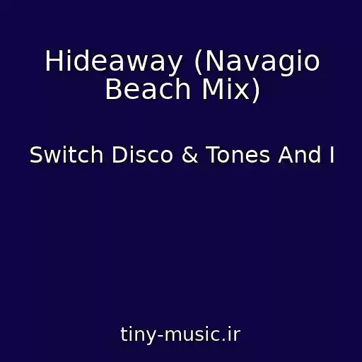 کاور آهنگ Hideaway (Navagio Beach Mix) از Switch Disco & Tones And I