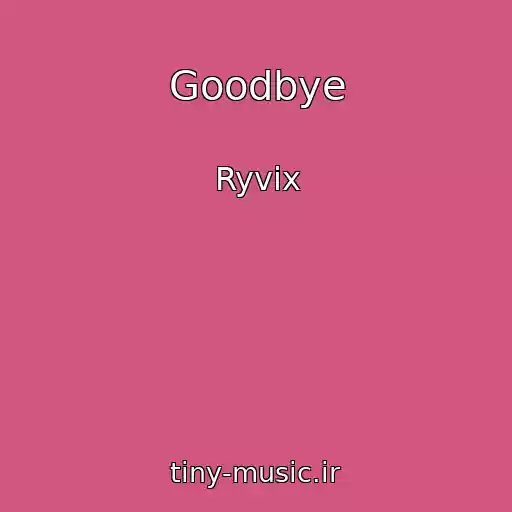 کاور آهنگ Goodbye از Ryvix