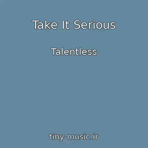 کاور آهنگ Take It Serious از Talentless