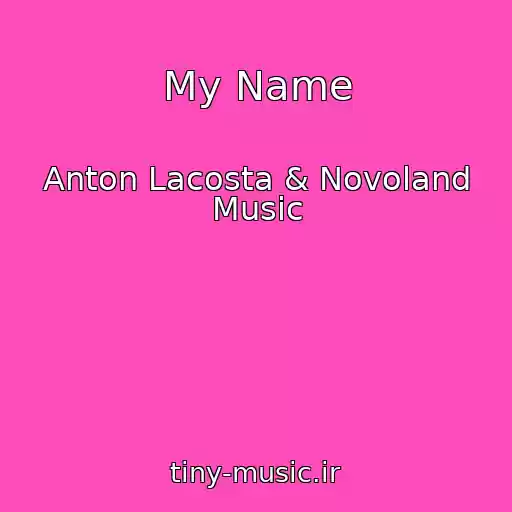 کاور آهنگ My Name از Anton Lacosta & Novoland Music