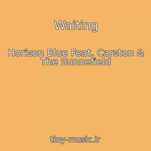 کاور آهنگ Waiting از Horizon Blue Feat. Carston & The Sunnefield
