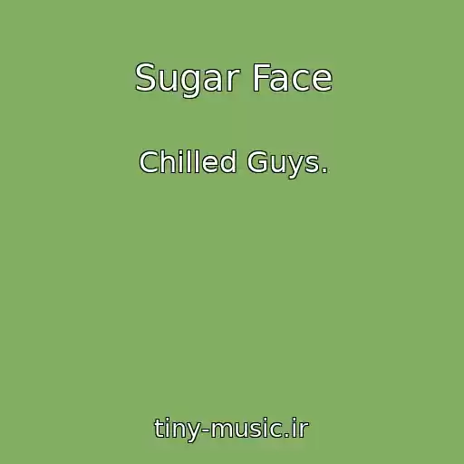 کاور آهنگ Sugar Face از Chilled Guys.
