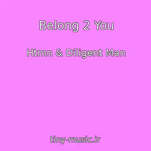 کاور آهنگ Belong 2 You از Htmn & Diligent Man