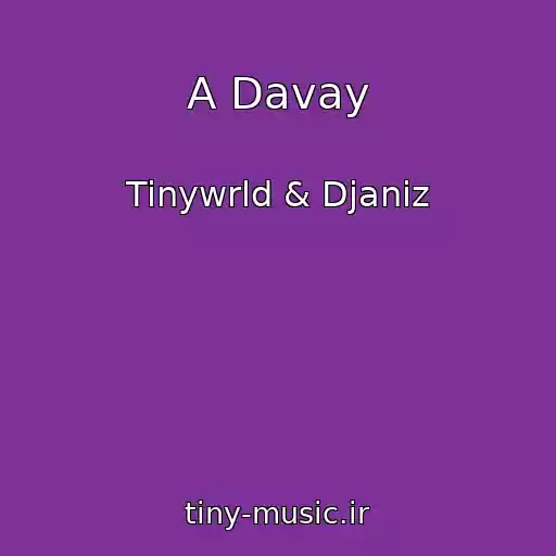 کاور آهنگ A Davay از Tinywrld & Djaniz