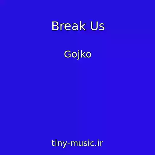 کاور آهنگ Break Us از Gojko